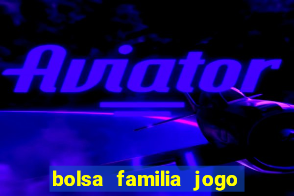 bolsa familia jogo do tigrinho