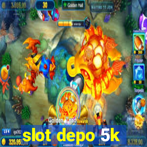 slot depo 5k