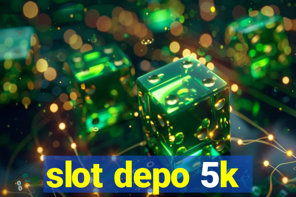 slot depo 5k