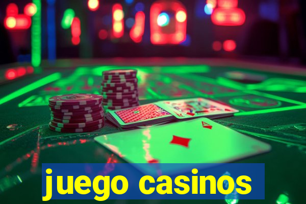 juego casinos