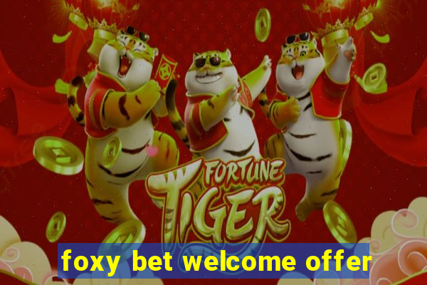 foxy bet welcome offer