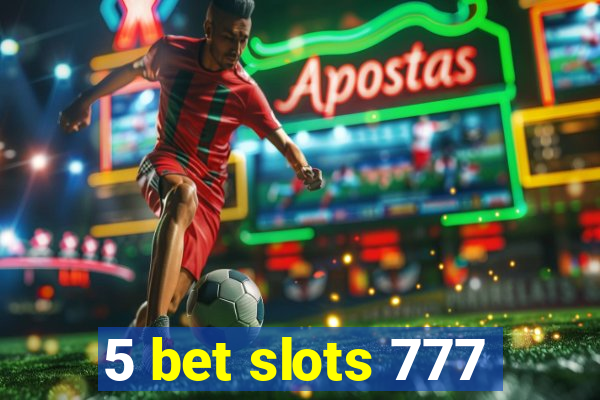 5 bet slots 777