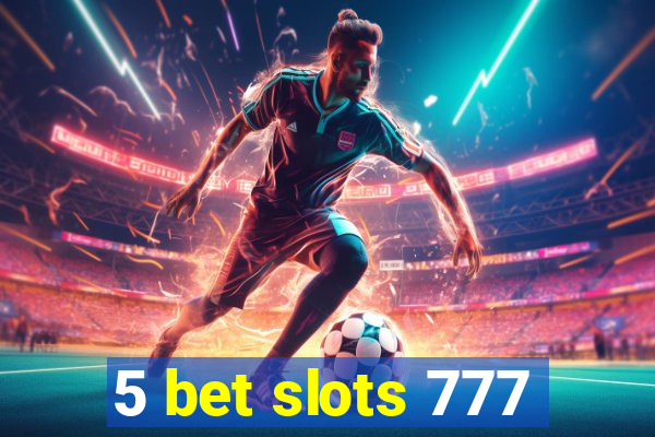 5 bet slots 777