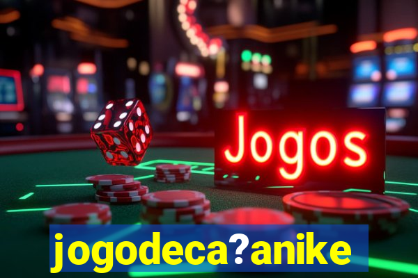 jogodeca?anike