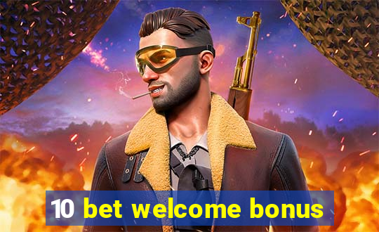 10 bet welcome bonus