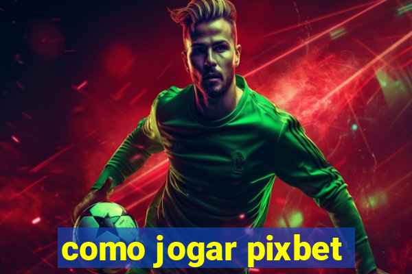 como jogar pixbet