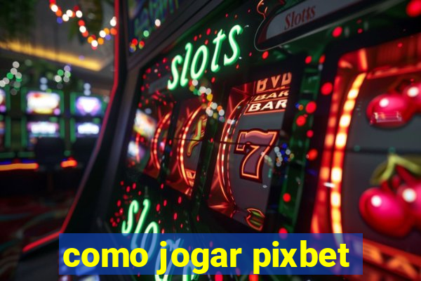 como jogar pixbet