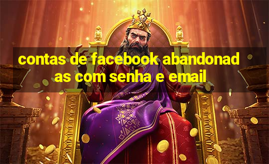 contas de facebook abandonadas com senha e email