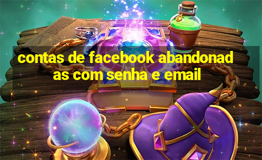 contas de facebook abandonadas com senha e email