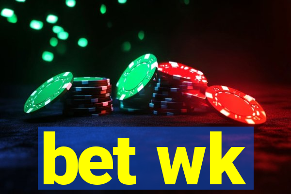 bet wk