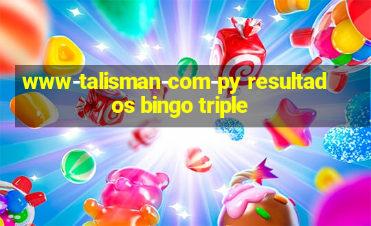 www-talisman-com-py resultados bingo triple