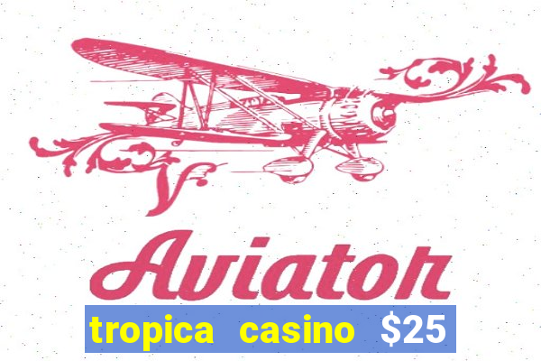 tropica casino $25 no deposit bonus