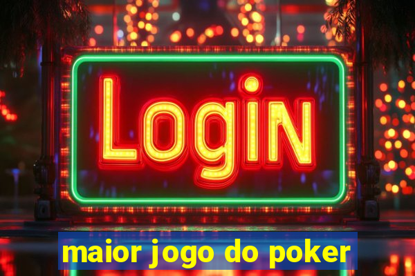 maior jogo do poker