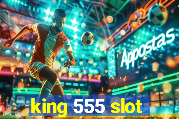 king 555 slot