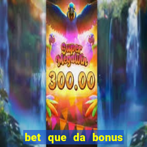 bet que da bonus no cadastro sem deposito