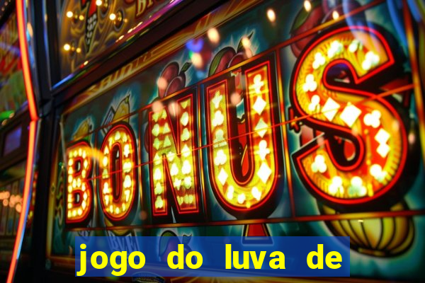 jogo do luva de pedreiro de ganhar dinheiro