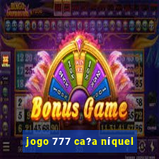 jogo 777 ca?a níquel