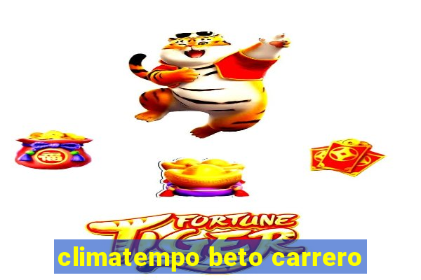 climatempo beto carrero