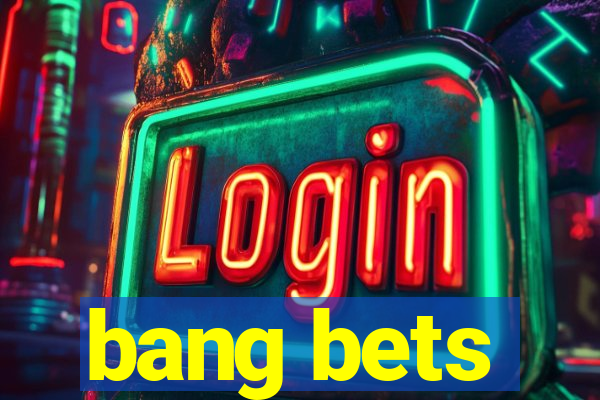 bang bets