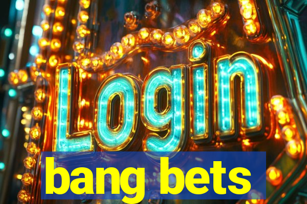 bang bets