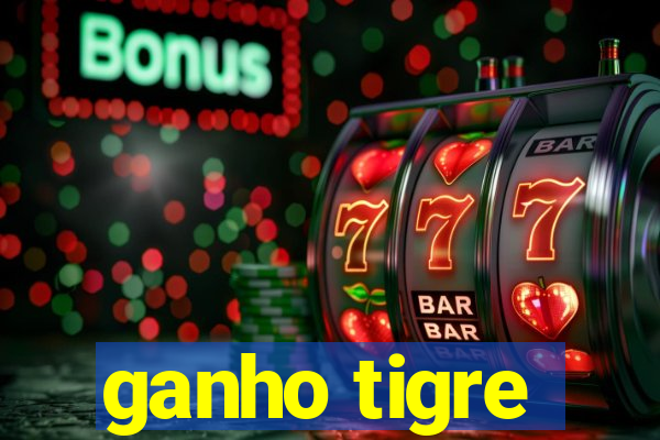 ganho tigre