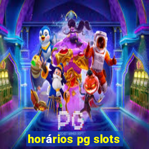 horários pg slots