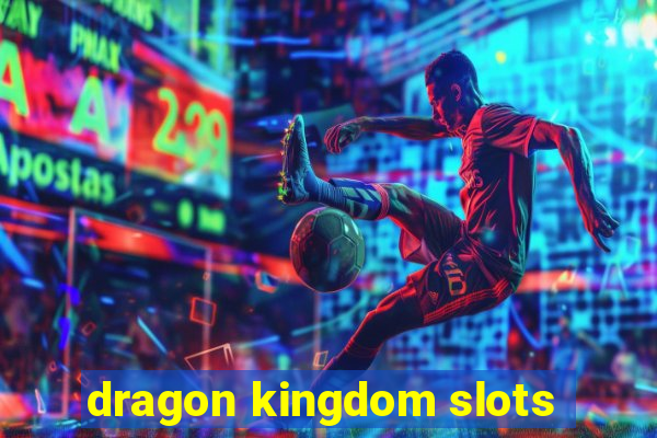 dragon kingdom slots