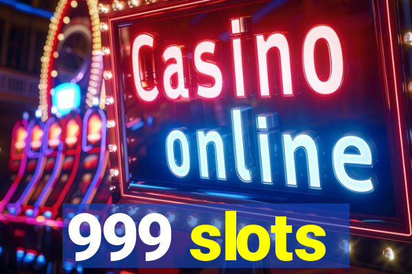 999 slots