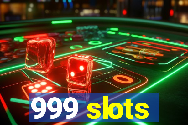 999 slots