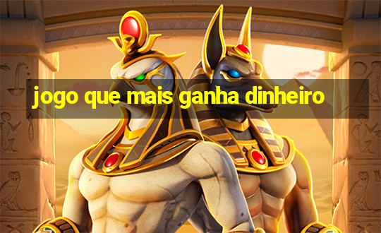 jogo que mais ganha dinheiro