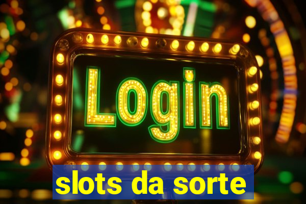 slots da sorte