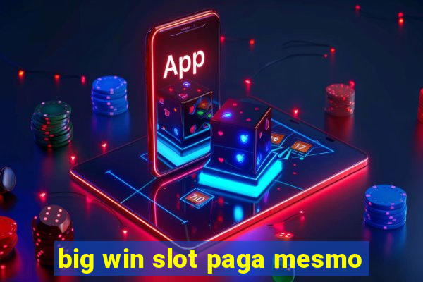 big win slot paga mesmo