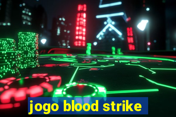 jogo blood strike