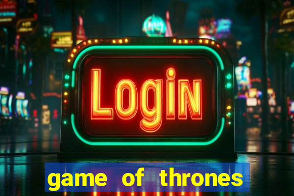 game of thrones slots game