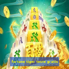 fortune tiger teste gratis