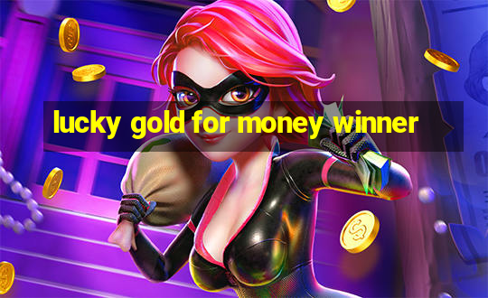 lucky gold for money winner