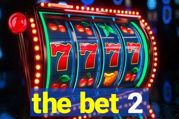 the bet 2