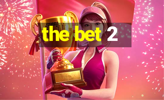 the bet 2