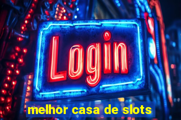 melhor casa de slots