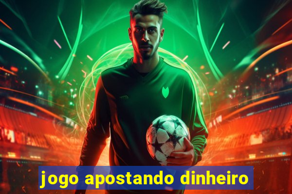 jogo apostando dinheiro