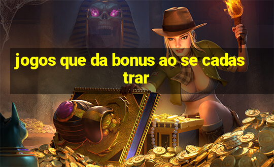 jogos que da bonus ao se cadastrar