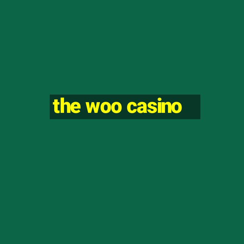 the woo casino