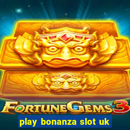 play bonanza slot uk