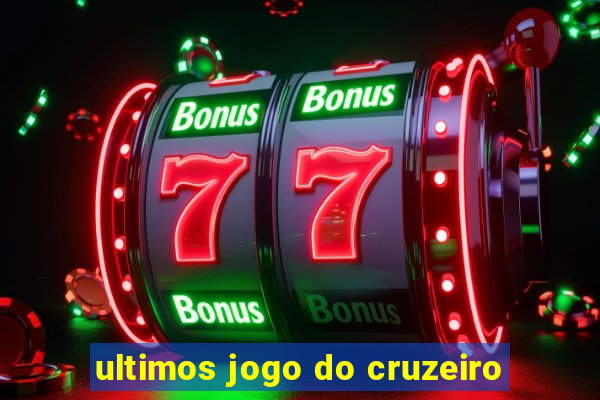 ultimos jogo do cruzeiro