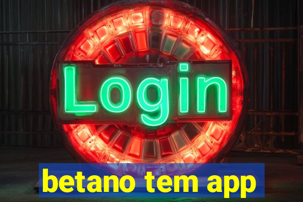 betano tem app