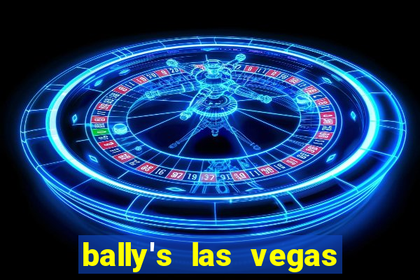 bally's las vegas hotel casino