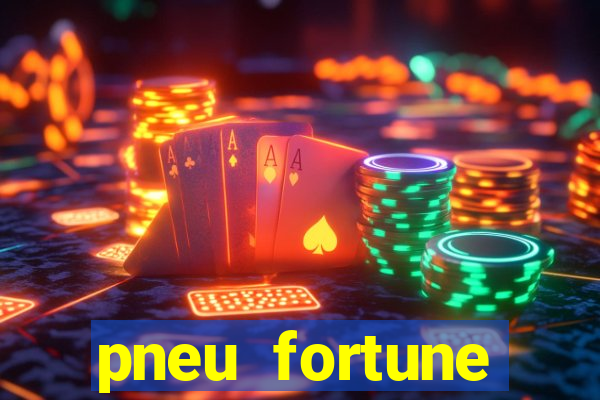 pneu fortune fsr-701 é bom