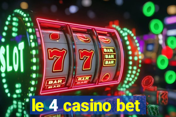 le 4 casino bet