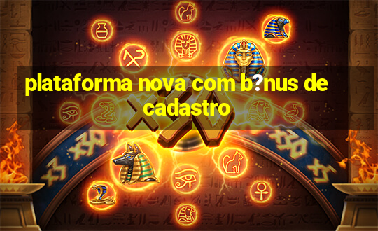 plataforma nova com b?nus de cadastro