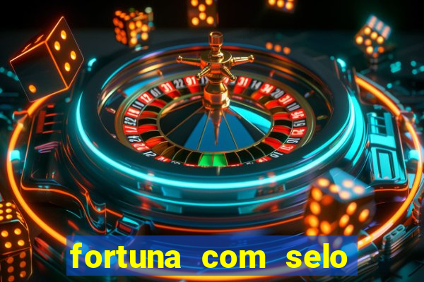 fortuna com selo do inmetro